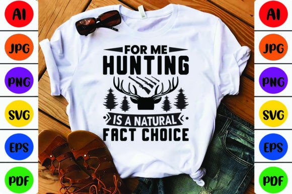 For Me Hunting is a Natural Fact Choice Graphics