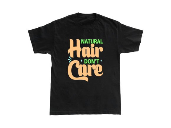 Natural Hair Don't Care T-Shirt Design Graphics