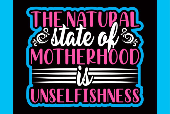 The Natural State of Motherhood T-shirt: Graphics & Crafts for Real Business Use